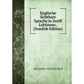 

Книга Englische Sichtbare Sprache in Zwölf Lektionen. (Swedish Edition)