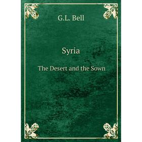 

Книга Syria The Desert and the Sown
