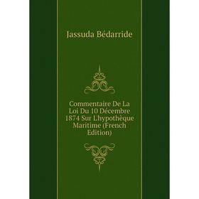 

Книга Commentaire De La Loi Du 10 Décembre 1874 Sur L'hypothèque Maritime (French Edition)
