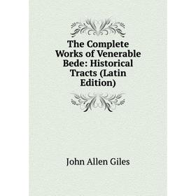 

Книга The Complete Works of Venerable Bede: Historical Tracts (Latin Edition)