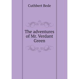 

Книга The adventures of Mr. Verdant Green