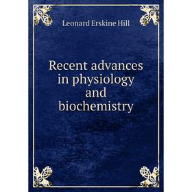 

Книга Recent advances in physiology and biochemistry