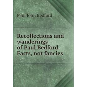 

Книга Recollections and wanderings of Paul Bedford. Facts, not fancies