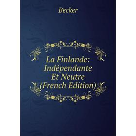 

Книга La Finlande: Indépendante Et Neutre
