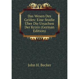 

Книга Das Wesen Des Geldes: Eine Studie Über Die Ursachen Der Krisis (German Edition)