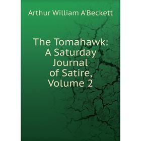 

Книга The Tomahawk: A Saturday Journal of Satire, Volume 2