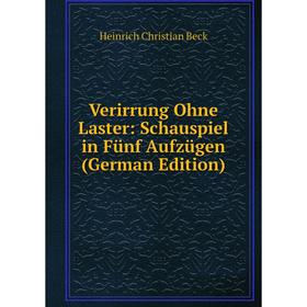 

Книга Verirrung Ohne Laster: Schauspiel in Fünf Aufzügen (German Edition)