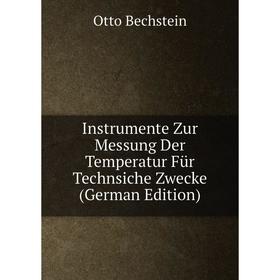 

Книга Instrumente Zur Messung Der Temperatur Für Technsiche Zwecke (German Edition)