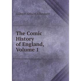 

Книга The Comic History of England, Volume 1