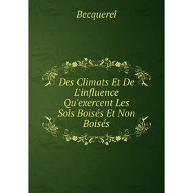 

Книга Des Climats Et De L'influence Qu'exercent Les Sols Boisés Et Non Boisés