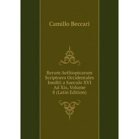 

Книга Rerum Aethiopicarum Scriptores Occidentales Inediti a Saeculo XVI Ad Xix, Volume 8 (Latin Edition)