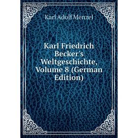 

Книга Karl Friedrich Becker's WeltGeschichte, Volume 8