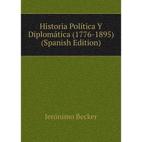 

Книга Historia Política Y Diplomática (1776-1895) (Spanish Edition)