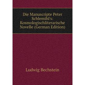 

Книга Die Manuscripte Peter Schlemihl's: Kosmologischliterarische Novelle (German Edition)