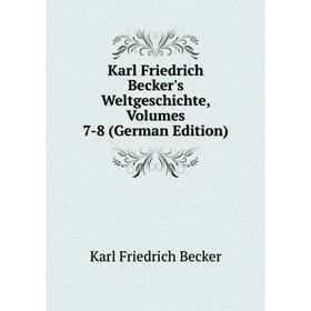 

Книга Karl Friedrich Becker's WeltGeschichte, Volumes 7-8