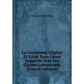 

Книга La Commune, L'église Et L'état Dans Leurs Rapports Avec Les Classes Laborieuses