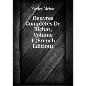 

Книга Oeuvres complètes De Bichat, Volume 1