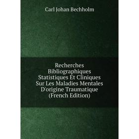 

Книга Recherches Bibliographiques Statistiques Et Cliniques Sur Les Maladies Mentales D'origine Traumatique (French Edition)