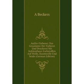 

Книга Anilin-Färberei: Das Gesammte Der Färberei Und Druckerei Mit Kohlentheer-Farbstoffen Auf Wolle, Baumwolle Und Seide (German Edition)