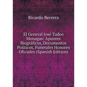 

Книга El General José Tadeo Monagas: Apuntes Biográficos, Documentos Políticos, Funerales Honores Oficiales (Spanish Edition)