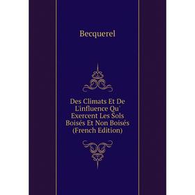 

Книга Des Climats Et De L'influence Qu' Exercent Les Sols Boisés Et Non Boisés (French Edition)