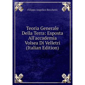 

Книга Teoria Generale Della Terra: Esposta All'accademia Volsea Di Velletri (Italian Edition)