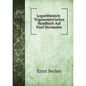 

Книга Logarithmisch-Trigonometrisches Handbuch Auf Fünf Decimalen