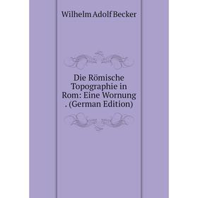 

Книга Die Römische Topographie in Rom: Eine Wornung. (German Edition)