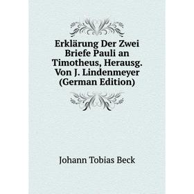 

Книга Erklärung Der Zwei Briefe Pauli an Timotheus, Herausg. Von J. Lindenmeyer (German Edition)