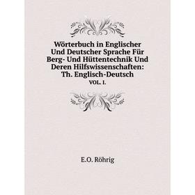 

Книга Wörterbuch in Englischer Und Deutscher Sprache Für Berg- Und Hüttentechnik Und Deren Hilfswissenschaften: Th. Englisch-Deutsch VOL. I.