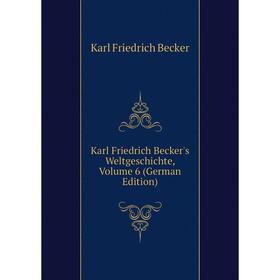 

Книга Karl Friedrich Becker's WeltGeschichte, Volume 6