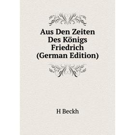 

Книга Aus Den Zeiten Des Königs Friedrich (German Edition)