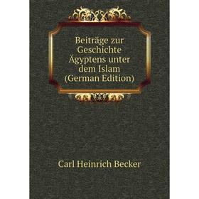 

Книга Beiträge zur Geschichte Ägyptens unter dem Islam (German Edition)