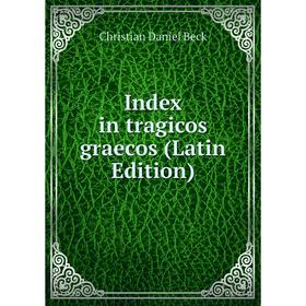 

Книга Index in tragicos graecos (Latin Edition)