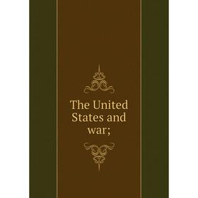 

Книга The United States and war