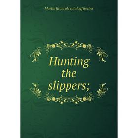 

Книга Hunting the slippers