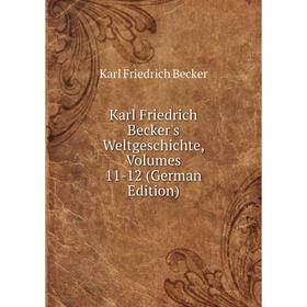 

Книга Karl Friedrich Becker's WeltGeschichte, Volumes 11-12