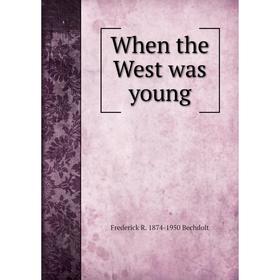 

Книга When the West was young