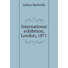 

Книга International exhibition, London, 1871