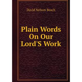 

Книга Plain Words On Our Lord'S Work