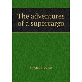 

Книга The adventures of a supercargo