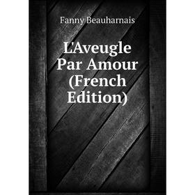 

Книга L'Aveugle Par Amour