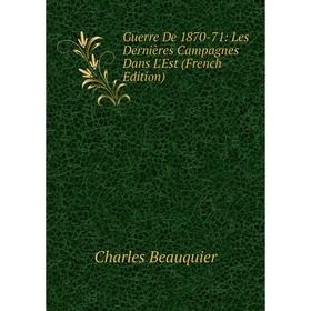 

Книга Guerre De 1870-71: Les Dernières Campagnes Dans L'Est (French Edition)