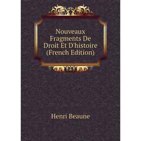 

Книга Nouveaux Fragments De Droit Et D'histoire