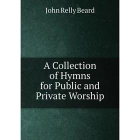 

Книга A Collection of Hymns for Public and Private Worship