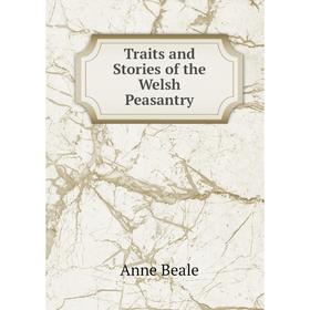 

Книга Traits and Stories of the Welsh Peasantry