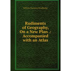 

Книга Rudiments of Geography, On a New Plan.: Accompanied with an Atlas
