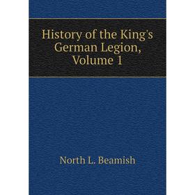 

Книга History of the King's German Legion, Volume 1