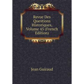 

Книга Revue Des Questions Historiques, Volume 45 (French Edition)