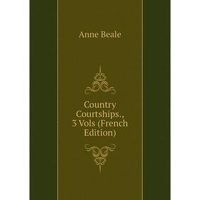 

Книга Country Courtships., 3 Vols (French Edition)